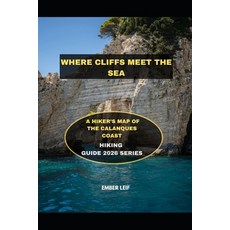 (영문도서)Where Cliffs Meet the Sea: A Hiker's Map of the Calanques Coast Paperback, Independently Published, English, 9798242938878