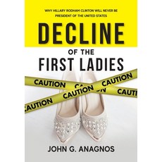 (영문도서)Decline of the First Ladies: Why Hilary Rodham Clinton Will Never Be President o... Paperback, Songana Publishing Inc., English, 9798993805306