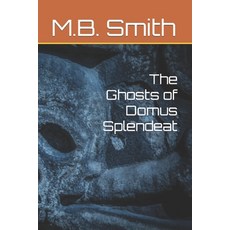 (영문도서) The Ghosts of Domus Splendeat Paperback, Independently Published, English, 9798840328996