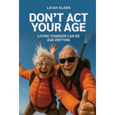 (英文圖書)Don't Act Your Age: Living Younger Can Be Age-defying 平裝版, Kik Books, 英文