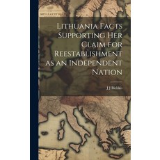 (영문도서) Lithuania Facts Supporting her Claim for Reestablishment as an Independent Nation Hardcover, Legare Street Press, English, 9781019843772
