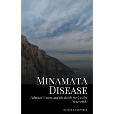 (영문도서) Minamata Disease: Poisoned Waters and the Battle for Justice (1932-1968) Paperback, Oliver Lancaster, English, 9798223889762