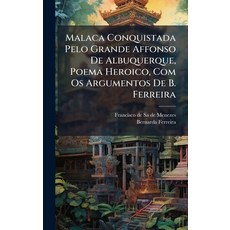 (영문도서)Malaca Conquistada Pelo Grande Affonso De Albuquerque Poema Heroico Com Os Arg... Hardcover, Hutson Street Press, English, 9781024669831