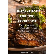 (영문도서) Instant Pot for Two Cookbook: Mouth-watering Homemade Instant Pot Recipes for Two Paperback, Independently Published, English, 9798624476080