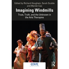 (영문도서) Imagining Windmills: Trust Truth and the Unknown in the Arts Therapies Paperback, Routledge, English, 9780367626693