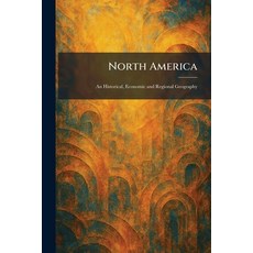 (영문도서)North America: An Historical Economic and Regional Geography Paperback, Tradd Street Press, English, 9781025872650