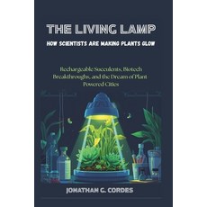 (英文圖書)The Living Lamp: How Scientists Are Making Plants Glow: Rechargeable Succulents ... 平裝版, Independently Published, 英文