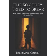 (英文圖書)The Boy They Tried to Break: From Trauma Survival and Systemic Failure to an U... 平裝版, Independently Published, English, Paperback