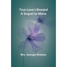 (영문도서) True Love's Reward A Sequel to Mona Paperback, Alpha Edition, English, 9789362097415