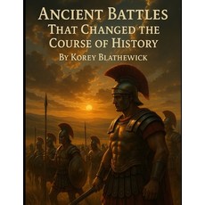 (영문도서)Ancient Battles: That Changed the Course of History Paperback, Independently Published, English, 9798294656737
