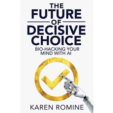 (영문도서)The Future of Decisive Choice: Bio-Hacking Your Mind With AI Paperback, Krpm LLC, English, 9798218810467