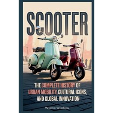 (영문도서)Scooter: The Complete History of Urban Mobility Cultural Icons and Global Inno... Paperback, Independently Published, English, 9798198333178