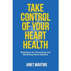 (영문도서) Take Control of Your Heart Health: Strategies for Preventing and Reversing Heart Disease Paperback, Independently Published, English, 9798391247227