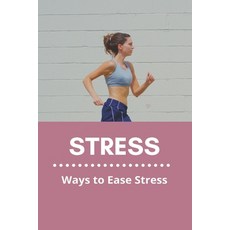 Stress: Ways to Ease Stress: Stress Relief Meaning Paperback, Independently Published, English, 9798730532380