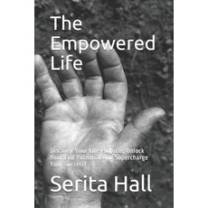 The Empowered Life: Discover Your Life Purpose Unlock Your Full Potential And Supercharge Your Succ... Paperback, Independently Published, English, 9798726170558