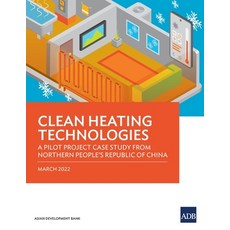 (영문도서) Clean Heating Technologies: A Pilot Project Case Study from Northern People's Republic of China Paperback, Asian Development Bank, English, 9789292693275