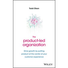 The Product-Led Organization: Drive Growth by Putting Product at the Center of Your Customer Experience Hardcover, Wiley