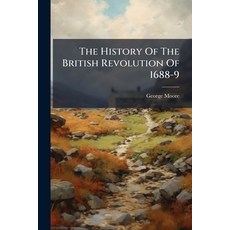 (영문도서)The History Of The British Revolution Of 1688-9 Paperback, Nabu Press, English, 9781174879647
