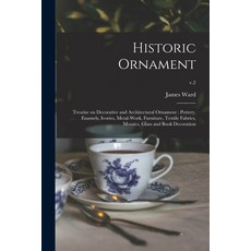 (영문도서) Historic Ornament: Treatise on Decorative and Architectural Ornament: Pottery Enamels Ivori... Paperback, Legare Street Press, English, 9781013784866