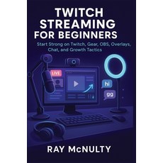 (영문도서)Twitch Streaming for Beginners: Start Strong on Twitch Gear OBS Overlays Cha... Paperback, Independently Published, English, 9798298883771