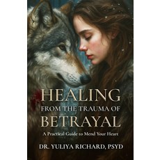배신의 트라우마에서 치유하기: 감정적 학대 불륜 그리고 깨진 신뢰 후 마음을 다시 고치기, 기본