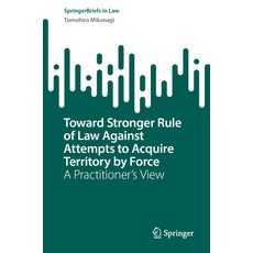 (영문도서)Toward Stronger Rule of Law Against Attempts to Acquire Territory by Force: A Pr... Paperback, Springer, English, 9789819528134