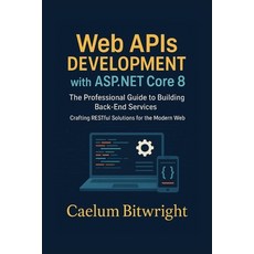 (영문도서)Web APIs DEVELOPMENT with ASP.NET Core 8: The Professional Guide to Building Bac... Paperback, Independently Published, English, 9798266022812