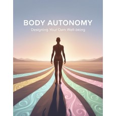 (영문도서)Body Autonomy: Designing Your Own Well-Being Paperback, Independently Published, English, 9798279167937