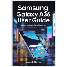 (영문도서)Samsung Galaxy A36 User Guide: Navigating User Interface with Ease and Customizi... Paperback, Independently Published, English, 9798292578802