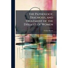 (영문도서)The Pathology Diagnosis and Treatment of the Diseases of Women Paperback, Hutson Street Press, English, 9781023773690