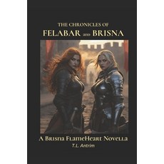 (英文圖書)The Chronicles of Felabar and Brisna: A Brisna FlameHeart Novella 平裝版, Independently Published, English