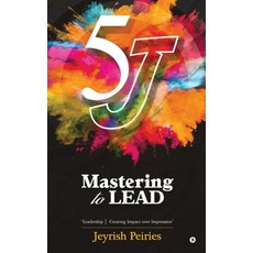 (영문도서)5J Mastering to Lead: "Leadership Creating Impact over Impression" Hardcover, Notion Press, English, 9798901365656