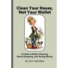 (영문도서)Clean Your House Not Your Wallet: A Guide to Better Cleaning Smart Shopping an... Paperback, Independently Published, English, 9798263445720