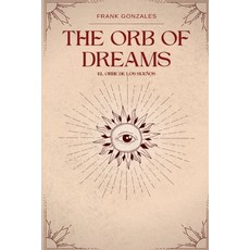 (영문도서) The Orb of Dreams: El Orbe de los Sueños Paperback, Independently Published, English, 9798857777060