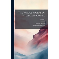 (영문도서)The Whole Works of William Browne .. Hardcover, Hutson Street Press, English, 9781025214320