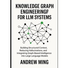 (영문도서)Knowledge Graph Engineering for LLM Systems: Building Structured Context Reduci... Paperback, Independently Published, English, 9798273753815