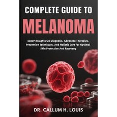 (영문도서)Complete Guide to Melanoma: Expert Insights On Diagnosis Advanced Therapies Pr... Paperback, Independently Published, English, 9798263811822