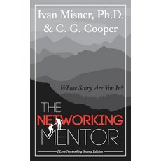 The Networking Mentor: Whose Story Are You In? Paperback, Independently Published