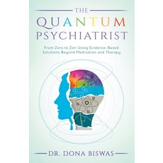 The Quantum Psychiatrist: From Zero to Zen Using Evidence-Based Solutions Beyond Medication and Therapy Paperback, Vital Mind