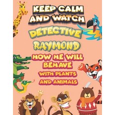 keep calm and watch detective Raymond how he will behave with plant and animals: A Gorgeous Coloring... Paperback, Independently Published, English, 9798586212665