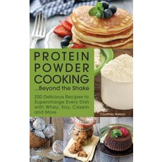 Protein Powder Cooking... Beyond the Shake: 200 Delicious Recipes to Supercharge Every Dish with Whe... Paperback, Ulysses Press, English, 9781612435244