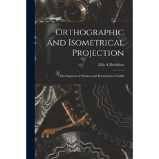 (영문도서) Orthographic and Isometrical Projection: Development of Surfaces and Penetration of Solids Paperback, Legare Street Press, English, 9781013651199
