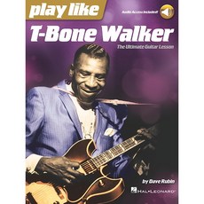 Play Like T-Bone Walker 티-본 워커 기타 악보 겸 교본 (음원 포함) [00255175] Hal Leonard 할 레오나드