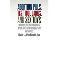(영문도서)Abortion Pills Test Tube Babies and Sex Toys: Emerging Sexual and Reproductive... Hardcover, Vanderbilt University Press, English, 9780826521279