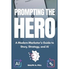 (英文圖書)Prompting The Hero: A Modern Marketer's Guide to Story Strategy and AI 平裝版, Independently Published, 英文