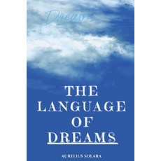 (영문도서)The Language Of DREAMS: A Practical Guide To Interpreting Trusting And Transfo... Paperback, Independently Published, English, 9798243926201
