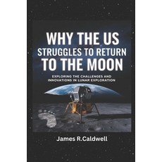 (영문도서) Why the US Struggles to Return to the moon.: Exploring the Challenges and Innov... Paperback, Independently Published, English, 9798305652079