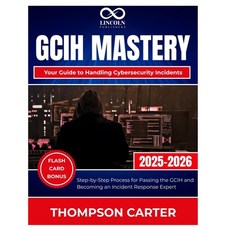 (영문도서)GCIH Mastery Your Guide to Handling Cybersecurity Incidents: Step-by-Step Proces... Paperback, Independently Published, English, 9798267705424