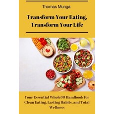 (영문도서)Transform your eating transform your life: Your Essential Whole30 Handbook for... Paperback, Independently Published, English, 9798276984629