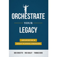 (영문도서) Orchestrate Your Legacy: Advanced Tax & Legacy Planning Strategies Hardcover, Advantage Media Group, English, 9781599326900